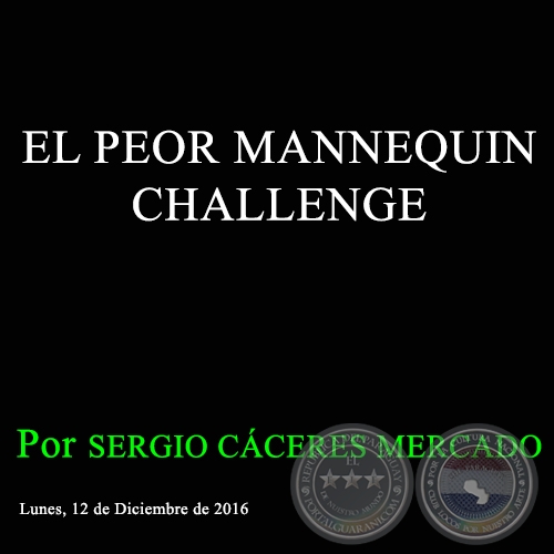 EL PEOR MANNEQUIN CHALLENGE -  Por SERGIO CÁCERES MERCADO - Lunes, 12 de Diciembre de 2016